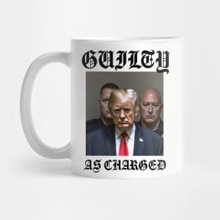 Donald Trump Guilty As Charged Mug